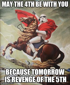 Caped Stormtrooper | MAY THE 4TH BE WITH YOU; BECAUSE TOMORROW IS REVENGE OF THE 5TH | image tagged in caped stormtrooper | made w/ Imgflip meme maker