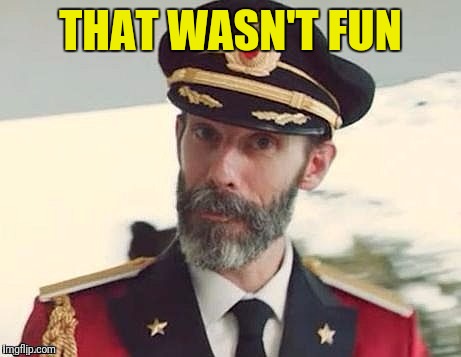 Captain Obvious | THAT WASN'T FUN | image tagged in captain obvious | made w/ Imgflip meme maker