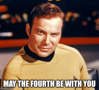Captain Kirk | MAY THE FOURTH BE WITH YOU | image tagged in captain kirk | made w/ Imgflip meme maker