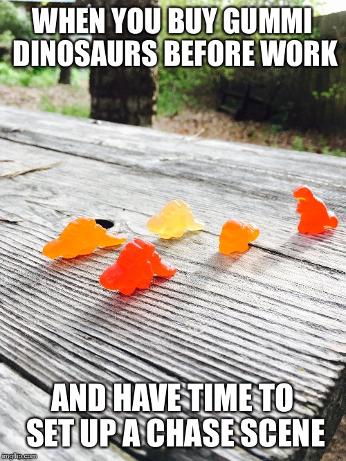 WHEN YOU BUY GUMMI DINOSAURS BEFORE WORK; AND HAVE TIME TO SET UP A CHASE SCENE | image tagged in dinosaur | made w/ Imgflip meme maker