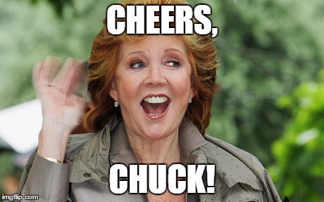 Cilla black | CHEERS, CHUCK! | image tagged in cilla black | made w/ Imgflip meme maker
