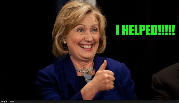 clinton | I HELPED!!!!! | image tagged in clinton | made w/ Imgflip meme maker