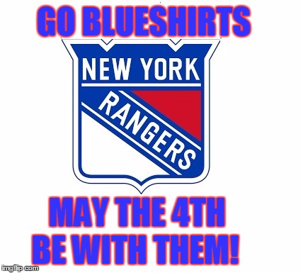 NY Rangers | GO BLUESHIRTS; MAY THE 4TH; BE WITH THEM! | image tagged in nhl,playoffs,rangers,new york,hockey | made w/ Imgflip meme maker