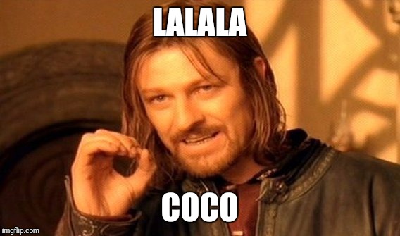One Does Not Simply Meme | LALALA; COCO | image tagged in memes,one does not simply | made w/ Imgflip meme maker