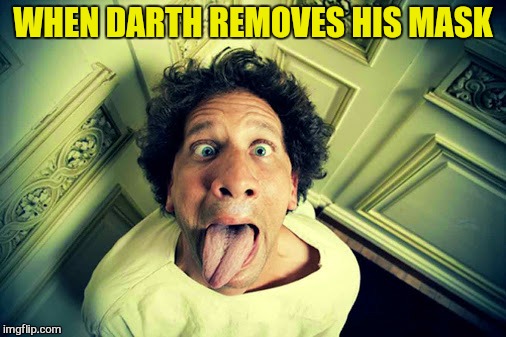 WHEN DARTH REMOVES HIS MASK | made w/ Imgflip meme maker