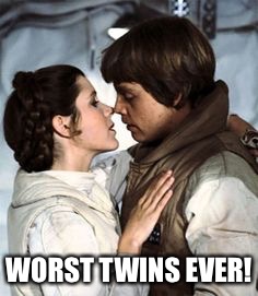 Star Wars worst twins ever! | WORST TWINS EVER! | image tagged in memes | made w/ Imgflip meme maker
