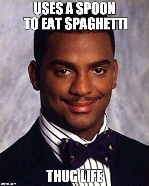 it takes skill | USES A SPOON TO EAT SPAGHETTI; THUG LIFE | image tagged in carlton banks thug life | made w/ Imgflip meme maker