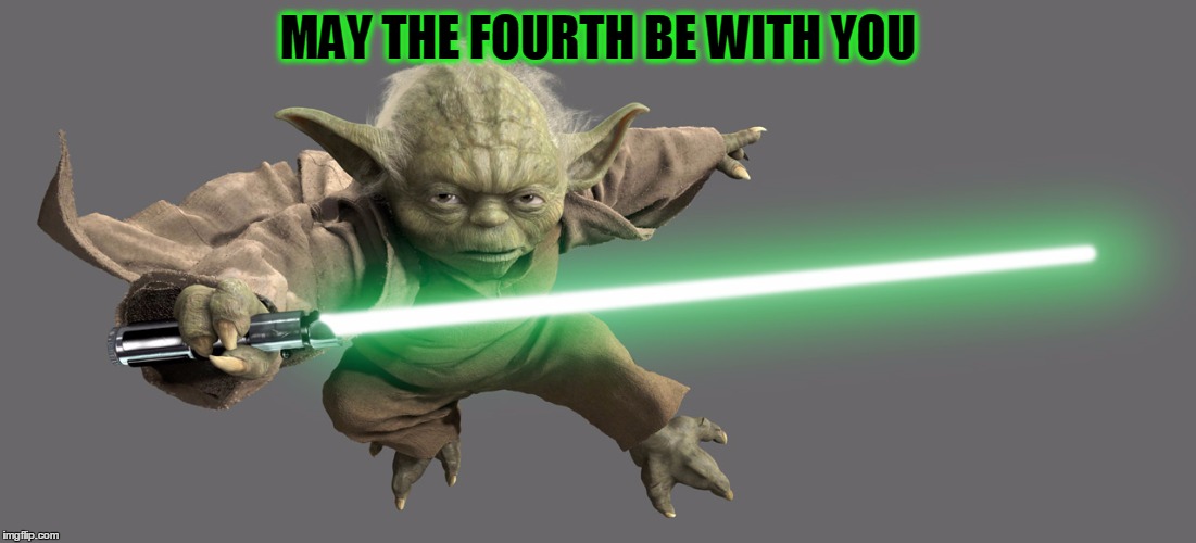 MAY THE FOURTH BE WITH YOU | image tagged in star wars yoda,may the 4th | made w/ Imgflip meme maker