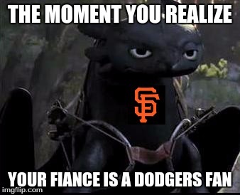 Bored Dragon | THE MOMENT YOU REALIZE; YOUR FIANCE IS A DODGERS FAN | image tagged in bored dragon | made w/ Imgflip meme maker