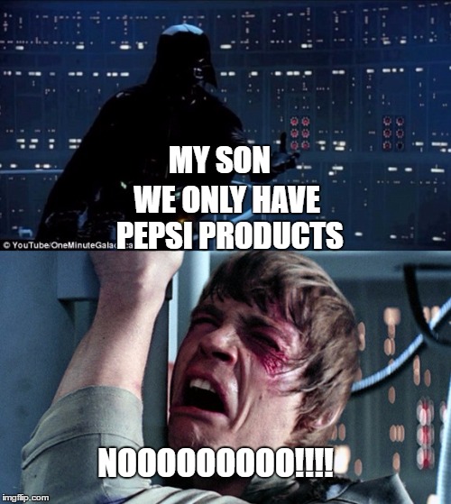 MY SON WE ONLY HAVE PEPSI PRODUCTS NOOOOOOOOO!!!! | made w/ Imgflip meme maker