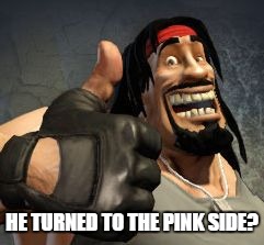 Upvote | HE TURNED TO THE PINK SIDE? | image tagged in upvote | made w/ Imgflip meme maker