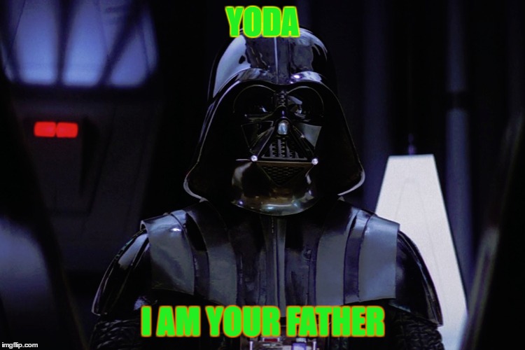 YODA I AM YOUR FATHER | made w/ Imgflip meme maker