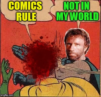 COMICS RULE NOT IN MY WORLD | made w/ Imgflip meme maker