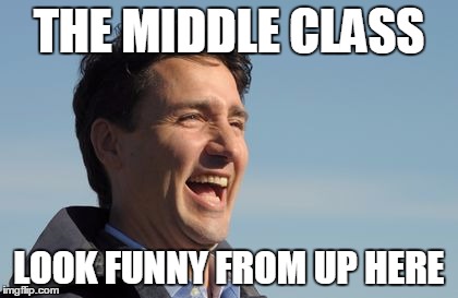 Silver spoon | THE MIDDLE CLASS; LOOK FUNNY FROM UP HERE | image tagged in justin trudeau | made w/ Imgflip meme maker