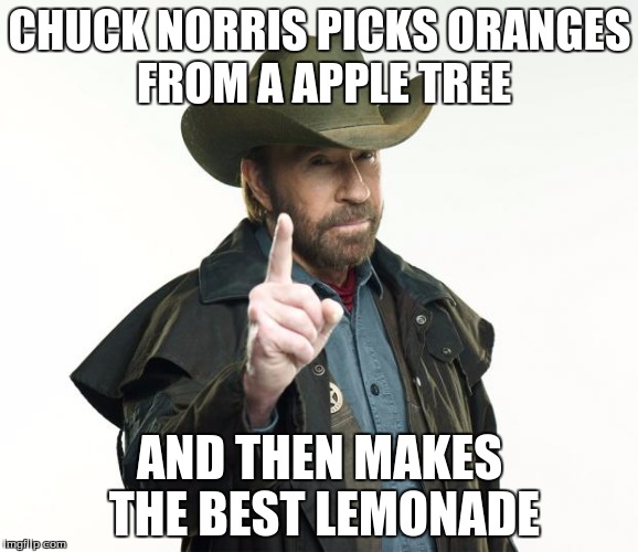 Chuck Norris Week! A Sir_Unknown event! (May 1st - 7th) | CHUCK NORRIS PICKS ORANGES FROM A APPLE TREE; AND THEN MAKES THE BEST LEMONADE | image tagged in memes,chuck norris finger,chuck norris,chuck norris week | made w/ Imgflip meme maker