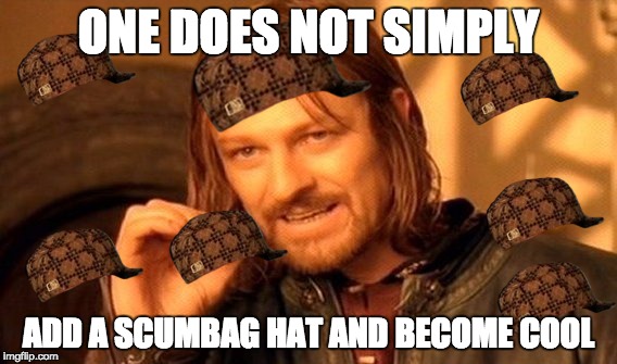 Hypocrisy | ONE DOES NOT SIMPLY; ADD A SCUMBAG HAT AND BECOME COOL | image tagged in memes,one does not simply,scumbag | made w/ Imgflip meme maker