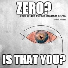 ZERO? IS THAT YOU? | made w/ Imgflip meme maker