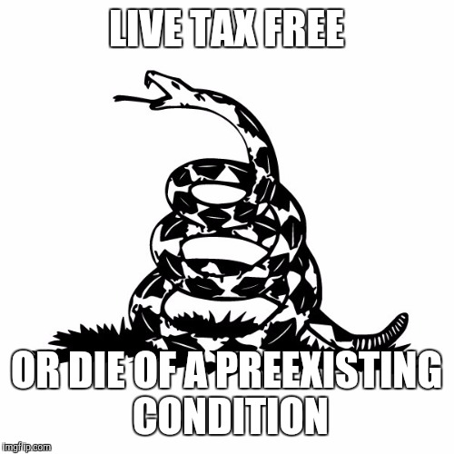 LIVE TAX FREE; OR DIE OF A PREEXISTING CONDITION | image tagged in republicans,taxes,christians,jesus,obamacare,donald trump | made w/ Imgflip meme maker