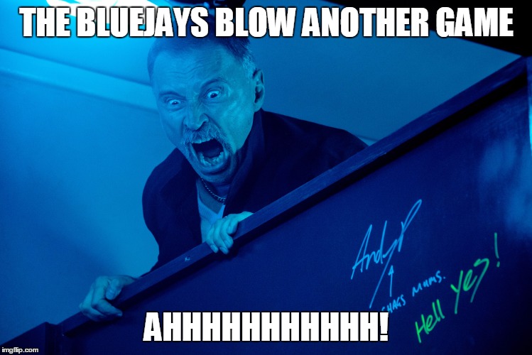 Trainspotting T2 | THE BLUEJAYS BLOW ANOTHER GAME; AHHHHHHHHHHH! | image tagged in trainspotting t2 | made w/ Imgflip meme maker
