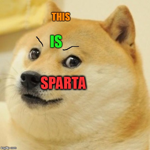 Doge Meme | THIS; IS; SPARTA | image tagged in memes,doge | made w/ Imgflip meme maker
