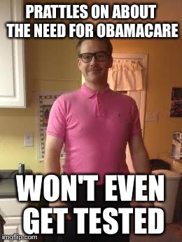 Hipster Youth Pastor | PRATTLES ON ABOUT THE NEED FOR OBAMACARE; WON'T EVEN GET TESTED | image tagged in hipster youth pastor | made w/ Imgflip meme maker