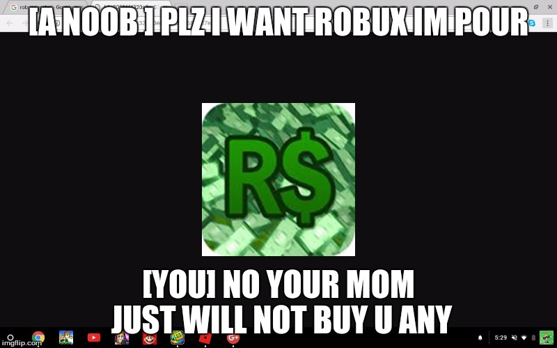 Image Tagged In I Want Robux Imgflip