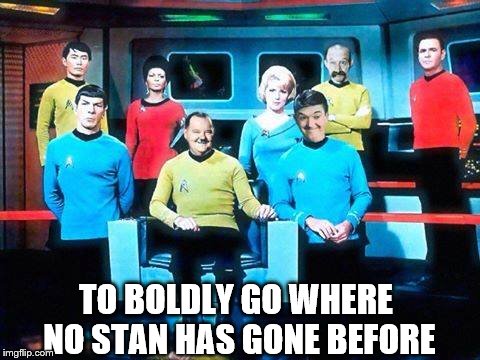 To Boldly Go Where No Stan Has Gone Before - Imgflip