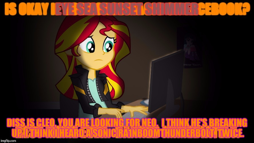 EYE SEA SUNSET SHIMMER DISS IS CLEO, YOU ARE LOOKING FOR NEO.  I THINK HE'S BREAKING UP, I THINK I HEARD A SONIC RA1NBOOMTHUNDERBOLT, TWICE. | made w/ Imgflip meme maker
