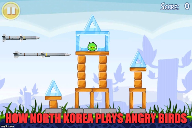 how north korea plays angry birds | HOW NORTH KOREA PLAYS ANGRY BIRDS | image tagged in angry birds,north korea,memes,missle | made w/ Imgflip meme maker