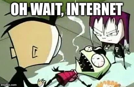 It Burns Zim | OH WAIT, INTERNET | image tagged in it burns zim | made w/ Imgflip meme maker