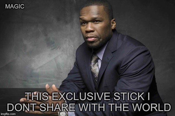 MAGIC THIS EXCLUSIVE STICK I DONT SHARE WITH THE WORLD | made w/ Imgflip meme maker