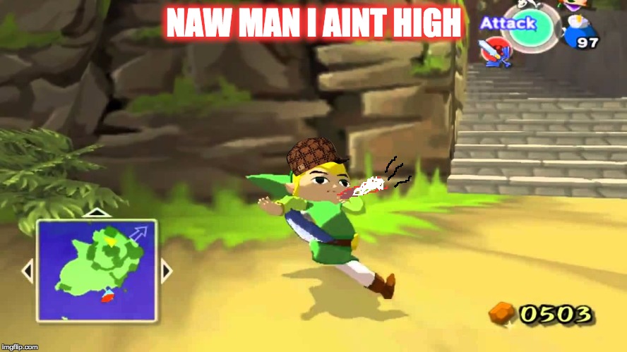 I Aint High... | NAW MAN I AINT HIGH | image tagged in legend of zelda,funny memes,memes | made w/ Imgflip meme maker