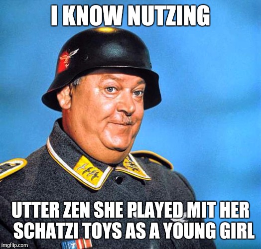 I KNOW NUTZING UTTER ZEN SHE PLAYED MIT HER  SCHATZI TOYS AS A YOUNG GIRL | made w/ Imgflip meme maker