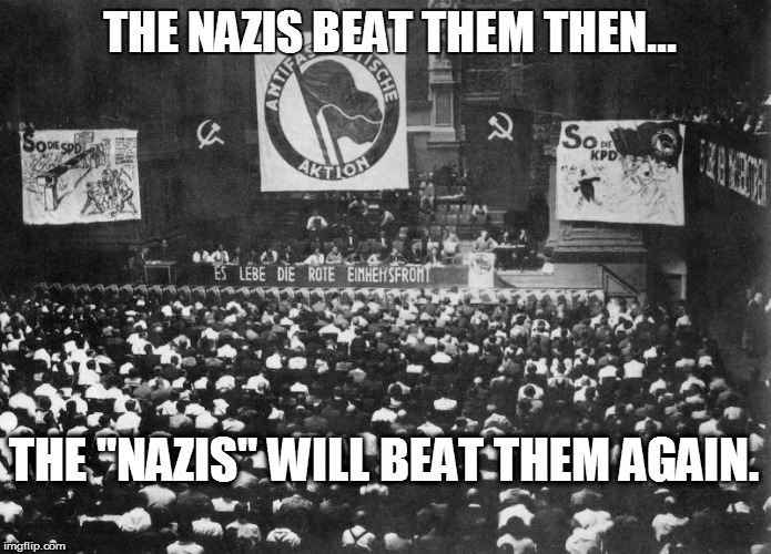 Antifa-1920's | THE NAZIS BEAT THEM THEN... THE "NAZIS" WILL BEAT THEM AGAIN. | image tagged in antifa-1920's | made w/ Imgflip meme maker