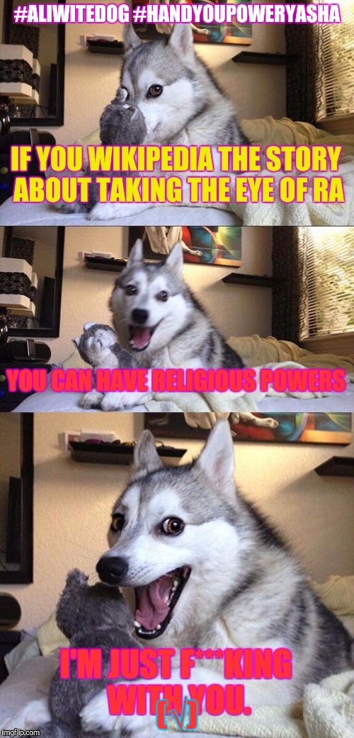 #ALIWITEDOG #HANDYOUPOWERYASHA (√) | made w/ Imgflip meme maker