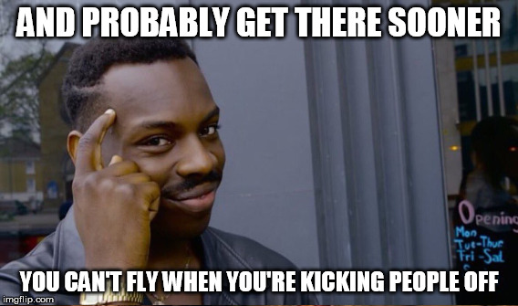 AND PROBABLY GET THERE SOONER YOU CAN'T FLY WHEN YOU'RE KICKING PEOPLE OFF | made w/ Imgflip meme maker