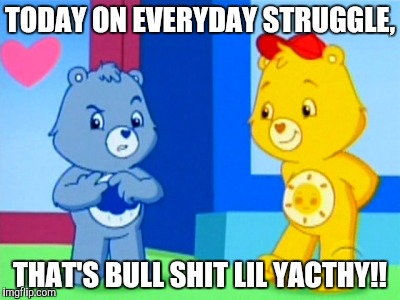 Im happy all the time. | TODAY ON EVERYDAY STRUGGLE, THAT'S BULL SHIT LIL YACTHY!! | image tagged in funny,memes,funny memes,joe budden,lil yachty | made w/ Imgflip meme maker