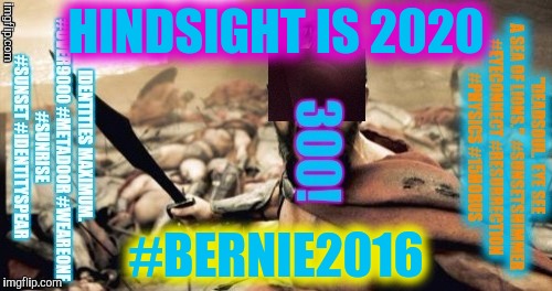 HINDSIGHT IS 2020 #BERNIE2016 | made w/ Imgflip meme maker
