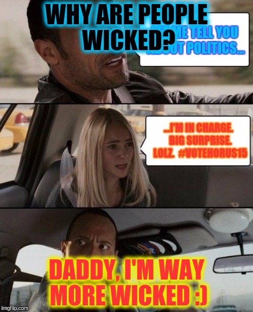 WHY ARE PEOPLE WICKED? DADDY, I'M WAY MORE WICKED :) | made w/ Imgflip meme maker