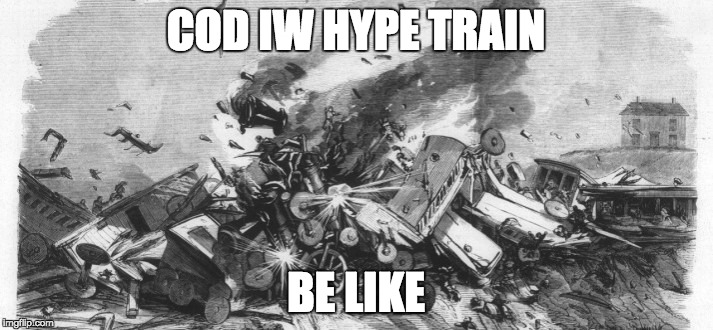 Cod IW Hype Train | COD IW HYPE TRAIN; BE LIKE | image tagged in hype train,call of duty,epic fail | made w/ Imgflip meme maker