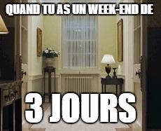 QUAND TU AS UN WEEK-END DE; 3 JOURS | image tagged in entertainment,happy,dancing | made w/ Imgflip meme maker