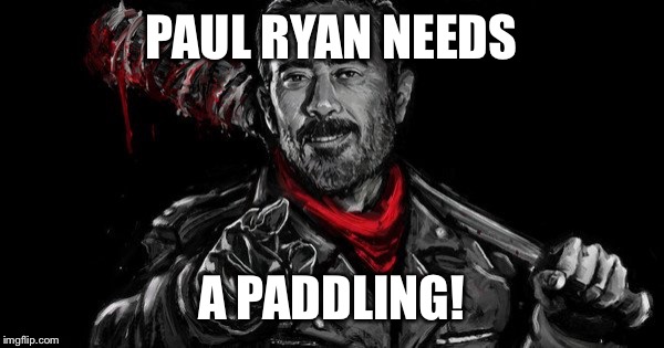 PAUL RYAN NEEDS A PADDLING! | made w/ Imgflip meme maker
