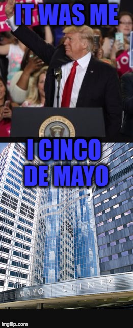 Party Like it's 1799 | IT WAS ME; I CINCO DE MAYO | image tagged in cinco de mayo,healthcare,trumpcare,sinking ship,hospital,boat party | made w/ Imgflip meme maker