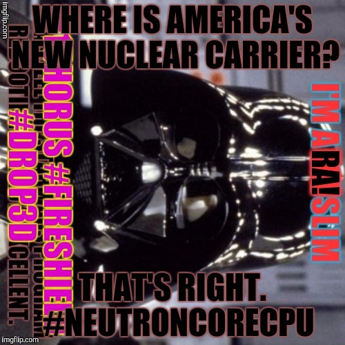 WHERE IS AMERICA'S NEW NUCLEAR CARRIER? THAT'S RIGHT.  #NEUTRONCORECPU | made w/ Imgflip meme maker