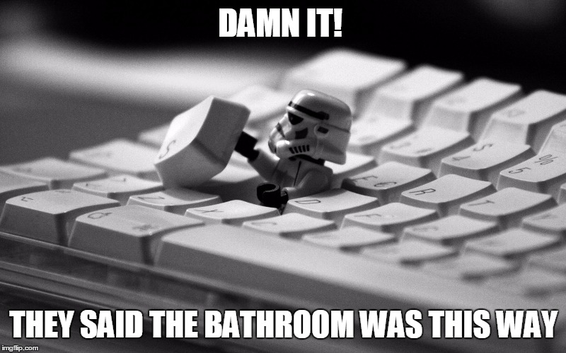 Star wars, Legos | DAMN IT! THEY SAID THE BATHROOM WAS THIS WAY | image tagged in star wars legos | made w/ Imgflip meme maker