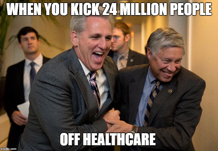 Fred Upton Laughing  | WHEN YOU KICK 24 MILLION PEOPLE; OFF HEALTHCARE | image tagged in politics | made w/ Imgflip meme maker
