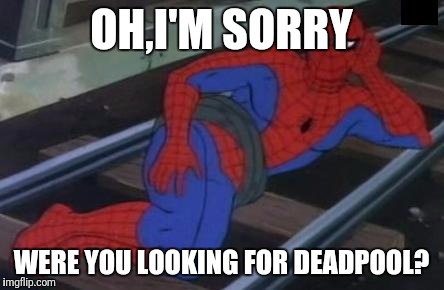 Sexy Railroad Spiderman Meme | OH,I'M SORRY; WERE YOU LOOKING FOR DEADPOOL? | image tagged in memes,sexy railroad spiderman,spiderman | made w/ Imgflip meme maker