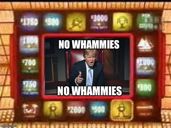 NO WHAMMIES; NO WHAMMIES | image tagged in memes | made w/ Imgflip meme maker