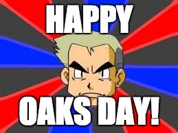 Professor Oak Meme | HAPPY; OAKS DAY! | image tagged in memes,professor oak | made w/ Imgflip meme maker