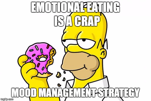 Homer Simpson Donut | EMOTIONAL EATING; IS A CRAP; MOOD MANAGEMENT STRATEGY | image tagged in homer simpson donut | made w/ Imgflip meme maker